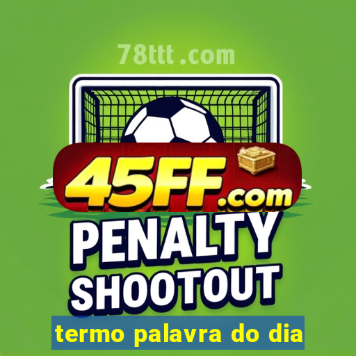 termo palavra do dia